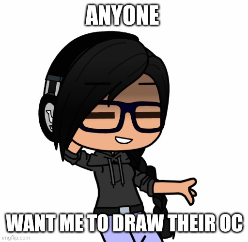 I'm bored. It might take a minute to do but whatever. | ANYONE; WANT ME TO DRAW THEIR OC | made w/ Imgflip meme maker