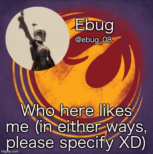 Ebug's millionth announcement | Who here likes me (in either ways, please specify XD) | image tagged in ebug's millionth announcement | made w/ Imgflip meme maker