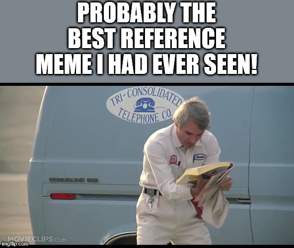 The New Phone Book is Here | PROBABLY THE BEST REFERENCE MEME I HAD EVER SEEN! | image tagged in the new phone book is here | made w/ Imgflip meme maker