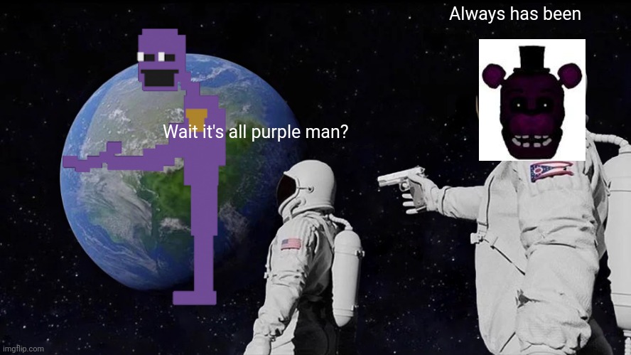 Always Has Been | Always has been; Wait it's all purple man? | image tagged in memes,always has been | made w/ Imgflip meme maker