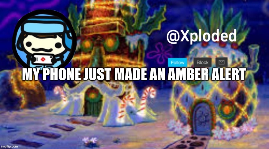 christmas announcment lul | MY PHONE JUST MADE AN AMBER ALERT | image tagged in christmas announcment lul | made w/ Imgflip meme maker