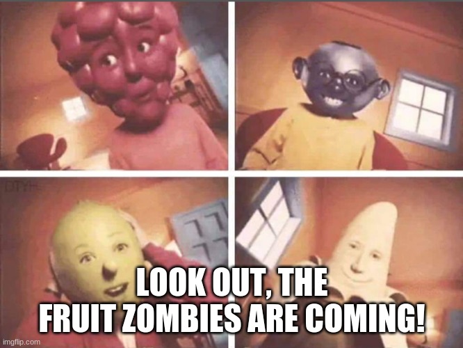 Gushers | LOOK OUT, THE FRUIT ZOMBIES ARE COMING! | image tagged in gushers | made w/ Imgflip meme maker