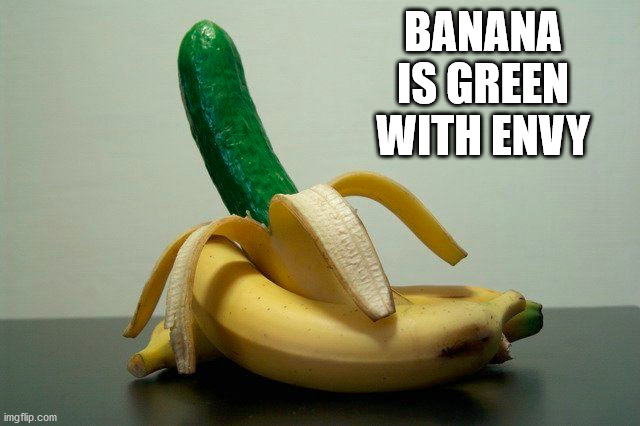 BANANA IS GREEN WITH ENVY | made w/ Imgflip meme maker