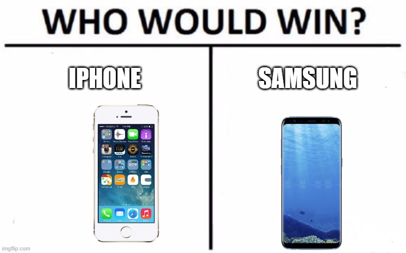 Who Would Win? Meme | IPHONE; SAMSUNG | image tagged in memes,who would win | made w/ Imgflip meme maker