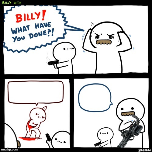 Billy What Have You Done (Minigun Version) | image tagged in memes,billy what have you done minigun version | made w/ Imgflip meme maker