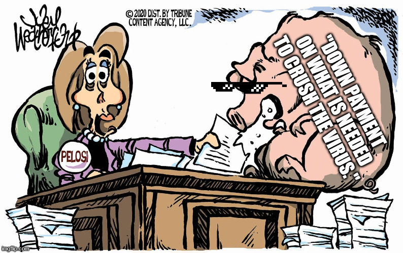 "DOWN PAYMENT ON WHAT IS NEEDED TO CRUSH THE VIRUS." | image tagged in nancy pelosi | made w/ Imgflip meme maker