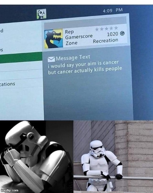 Stormtrooper feelsbad | image tagged in funny memes,star wars,gaming,savage | made w/ Imgflip meme maker