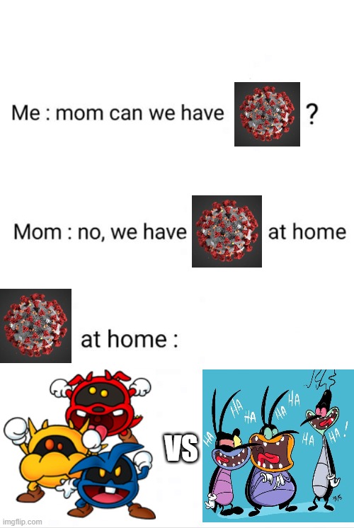 Covid 19 | VS | image tagged in memes,mom can we have,covid19,covidiots | made w/ Imgflip meme maker