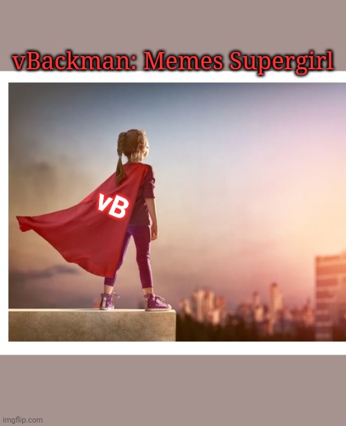vBackman: Memes Supergirl vB | made w/ Imgflip meme maker