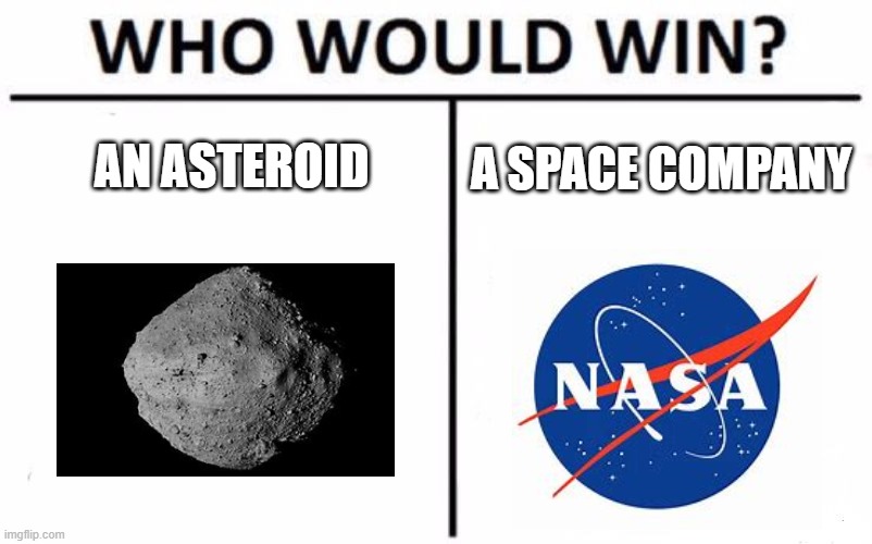 Who Would Win? | AN ASTEROID; A SPACE COMPANY | image tagged in memes,who would win | made w/ Imgflip meme maker