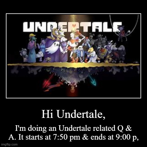You can also talk about AU's while your at it (Don't mind the image) | image tagged in funny,demotivationals,undertale,questions,answers | made w/ Imgflip demotivational maker
