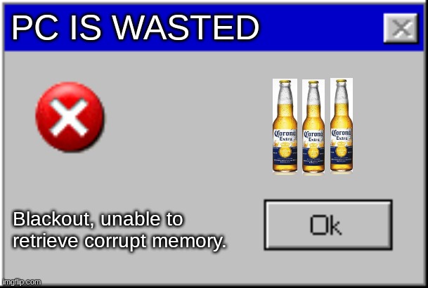 I got the coronavirus again :( | PC IS WASTED; Blackout, unable to retrieve corrupt memory. | image tagged in windows error message | made w/ Imgflip meme maker