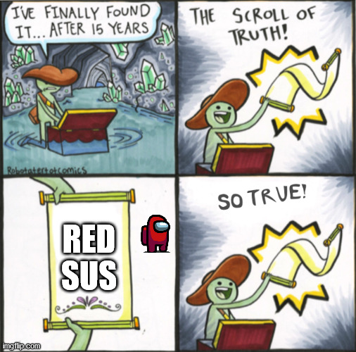 red kinda sus... | RED SUS | image tagged in the real scroll of truth | made w/ Imgflip meme maker