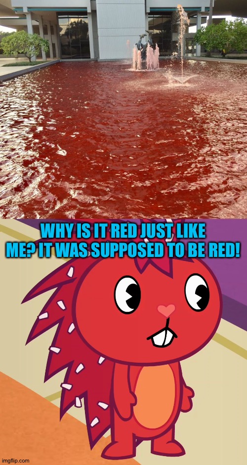 Pink fountain, or is it? | WHY IS IT RED JUST LIKE ME? IT WAS SUPPOSED TO BE RED! | image tagged in flaky htf | made w/ Imgflip meme maker