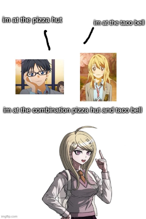 its true | image tagged in combonation pizza hut and taco bell,your lie in april,danganronpa,anime | made w/ Imgflip meme maker