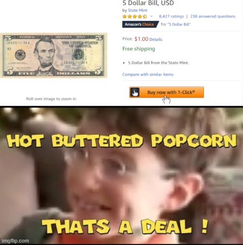 5 dollars for one dollar | image tagged in hot buttered popcorn thats a deal,lmao,memes,funny | made w/ Imgflip meme maker