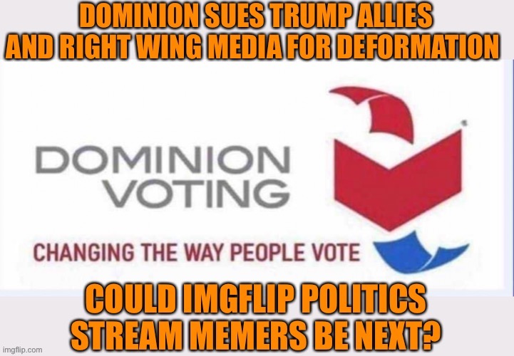 Dominion sues Fake News. | image tagged in donald trump,fake news,right wing,media,lies,maga | made w/ Imgflip meme maker