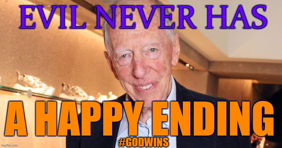 Evil never has a happy ending | EVIL NEVER HAS; A HAPPY ENDING; #GODWINS | image tagged in evil,ending,trump,the great awakening,god wins,rothschilds | made w/ Imgflip meme maker