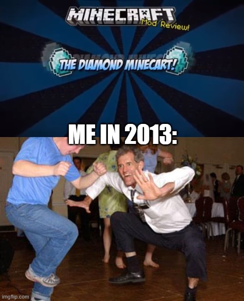 ME IN 2013: | image tagged in funny dancing,dantdm,minecraft,intro,throwback,youtuber | made w/ Imgflip meme maker