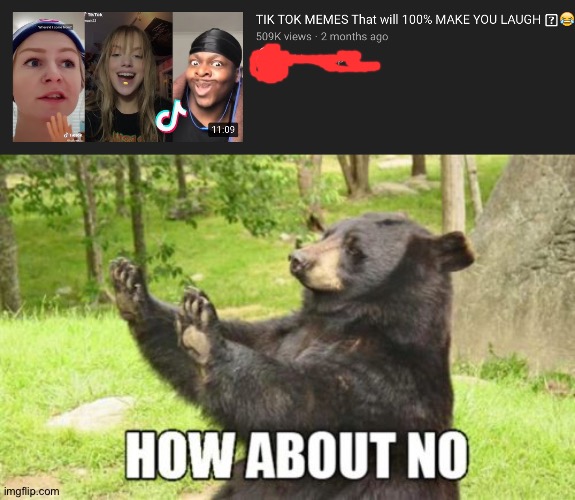 It's not even real memes (I think) | image tagged in memes,how about no bear | made w/ Imgflip meme maker