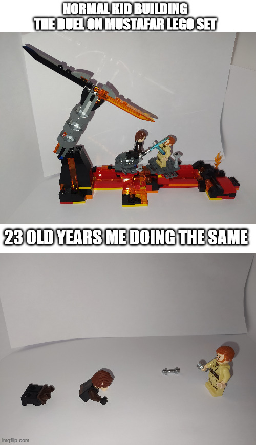 DoM LEGO set I get on Christmas | NORMAL KID BUILDING THE DUEL ON MUSTAFAR LEGO SET; 23 OLD YEARS ME DOING THE SAME | image tagged in memes,lego,star wars,it's over anakin i have the high ground | made w/ Imgflip meme maker