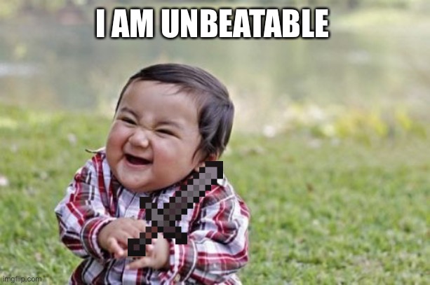 Evil Toddler Meme | I AM UNBEATABLE | image tagged in memes,evil toddler | made w/ Imgflip meme maker