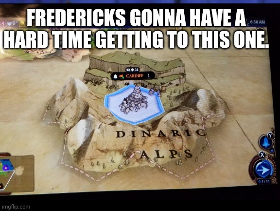 Fredericks Civ6 game | FREDERICKS GONNA HAVE A HARD TIME GETTING TO THIS ONE. | image tagged in pc gaming | made w/ Imgflip meme maker