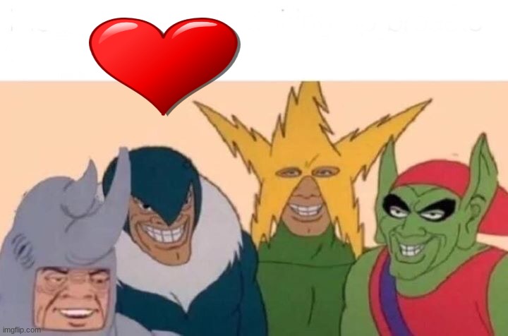 Me And The Boys | image tagged in memes,me and the boys | made w/ Imgflip meme maker