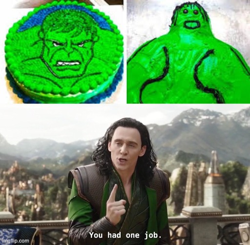 I don't have answers... | image tagged in you had one job just the one,hulk,fail,cake,stop reading the tags | made w/ Imgflip meme maker