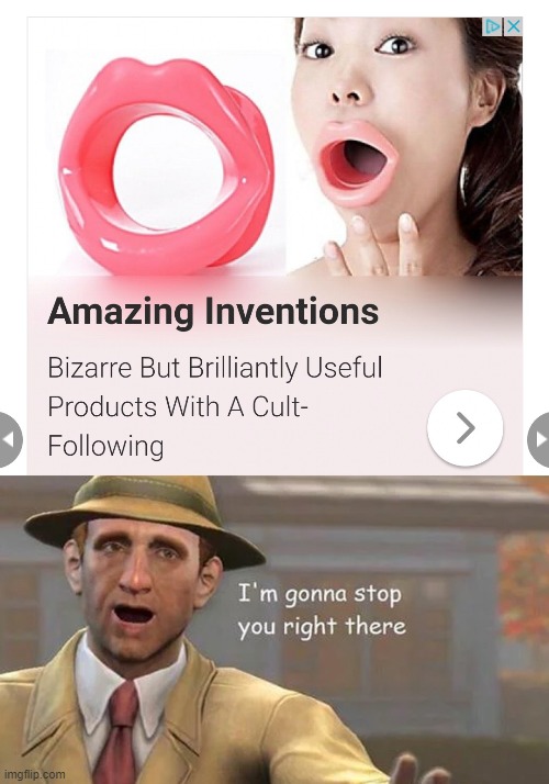 As seen on a news site.  Seriously. | image tagged in i'm gonna stop you right there,memes,lips,mouth plug,amazing inventions | made w/ Imgflip meme maker