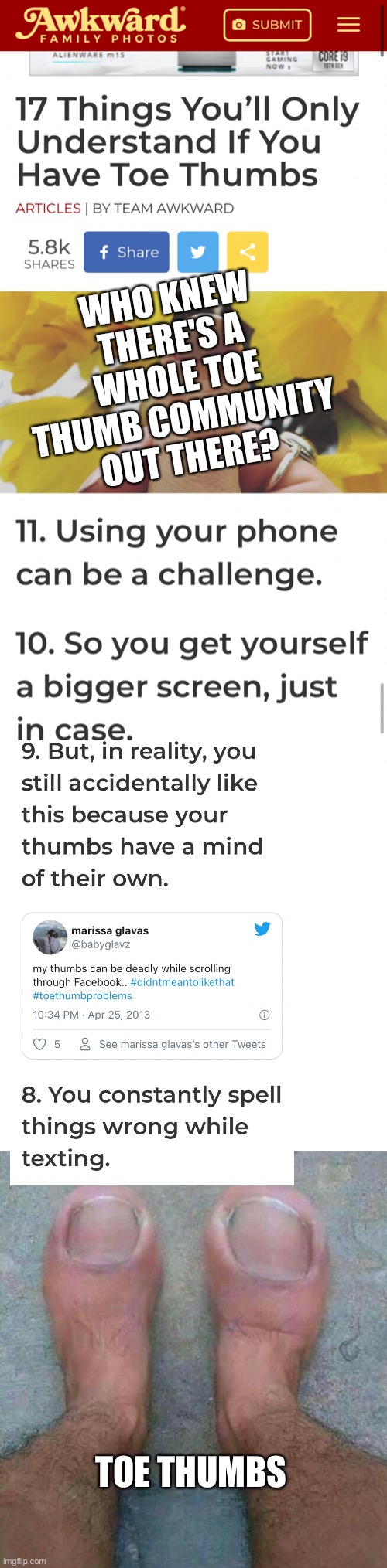 Do you have weirdly specific physical insecurities? My thumbs don't match. One is a toe thumb (or as some say "the murderer's th | WHO KNEW THERE'S A WHOLE TOE THUMB COMMUNITY OUT THERE? TOE THUMBS | image tagged in memes,blank transparent square | made w/ Imgflip meme maker