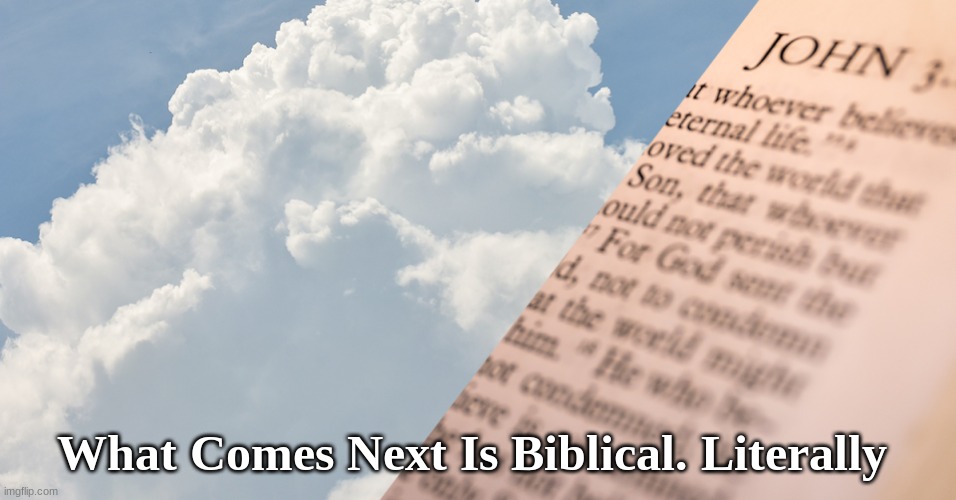 What Comes Next Is Biblical. Literally | image tagged in bible | made w/ Imgflip meme maker