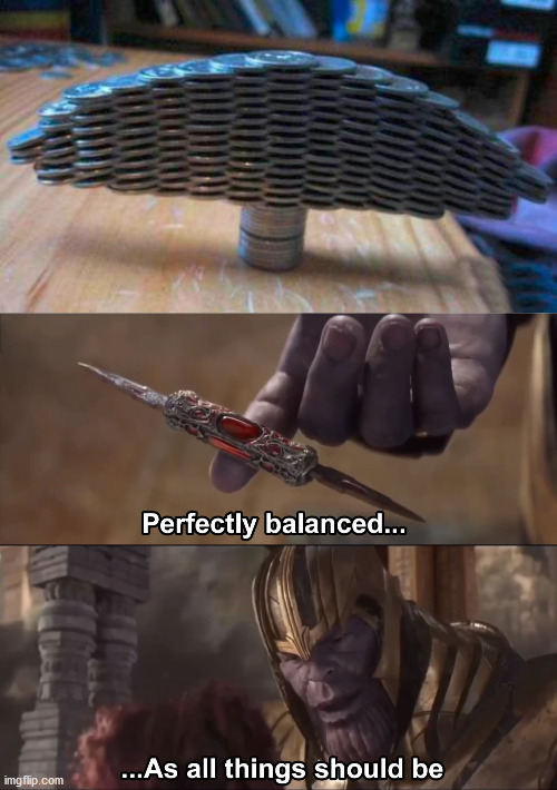 image tagged in thanos perfectly balanced as all things should be | made w/ Imgflip meme maker