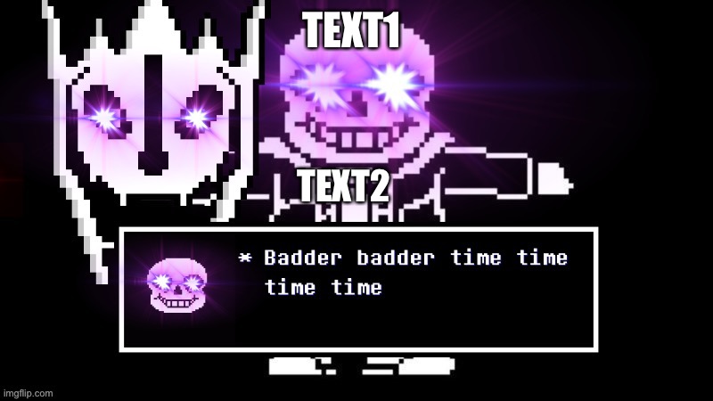 Badder badder time time time time | TEXT1; TEXT2 | image tagged in badder badder time time time time | made w/ Imgflip meme maker