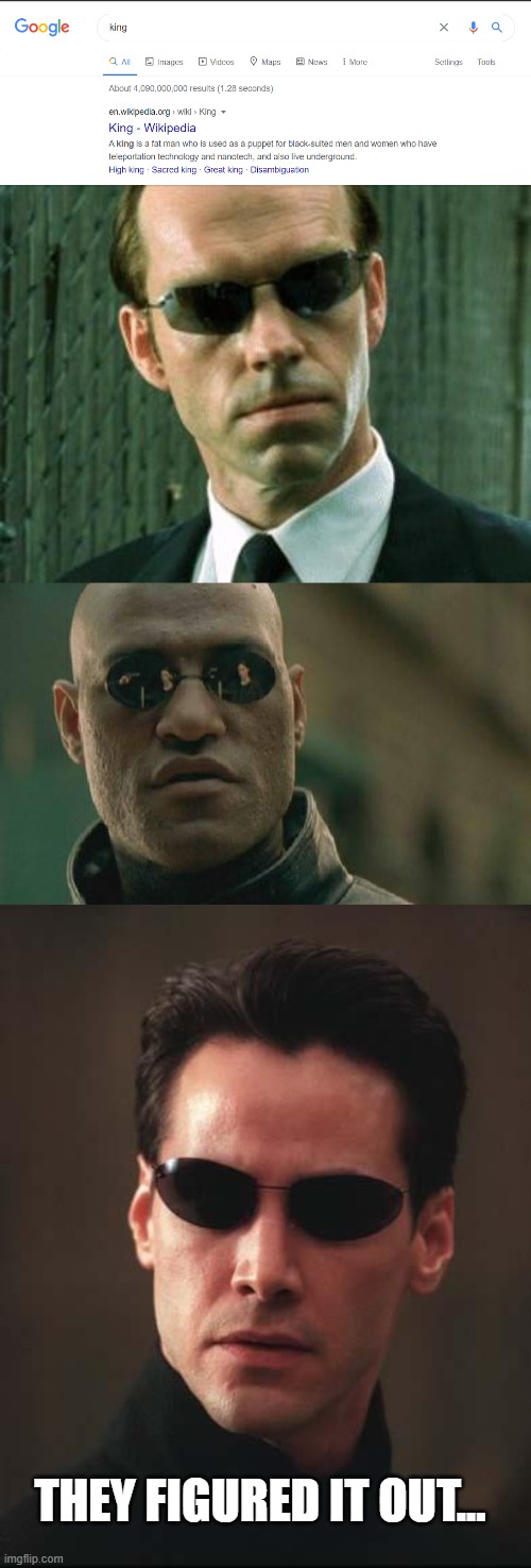 this is the truth of the kings | THEY FIGURED IT OUT... | image tagged in agent smith matrix,memes,matrix morpheus,neo matrix keanu reeves,kings,funny memes | made w/ Imgflip meme maker