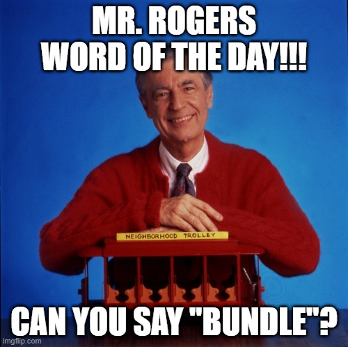 Mr. Rogers word of the day | MR. ROGERS WORD OF THE DAY!!! CAN YOU SAY "BUNDLE"? | image tagged in sales | made w/ Imgflip meme maker
