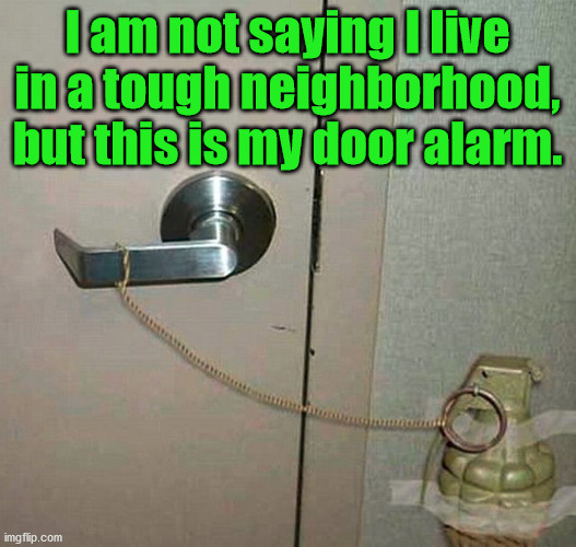 I am not saying I live in a tough neighborhood, but this is my door alarm. | image tagged in alarm | made w/ Imgflip meme maker