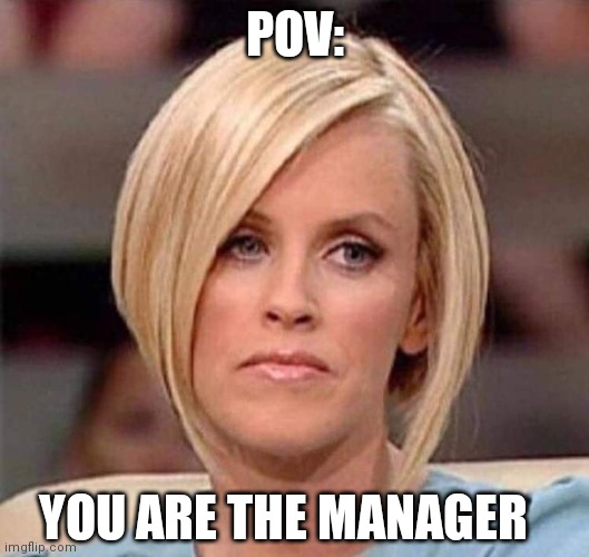 Karen, the manager will see you now | POV:; YOU ARE THE MANAGER | image tagged in karen the manager will see you now,karen | made w/ Imgflip meme maker