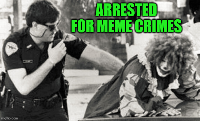 ARRESTED FOR MEME CRIMES | made w/ Imgflip meme maker