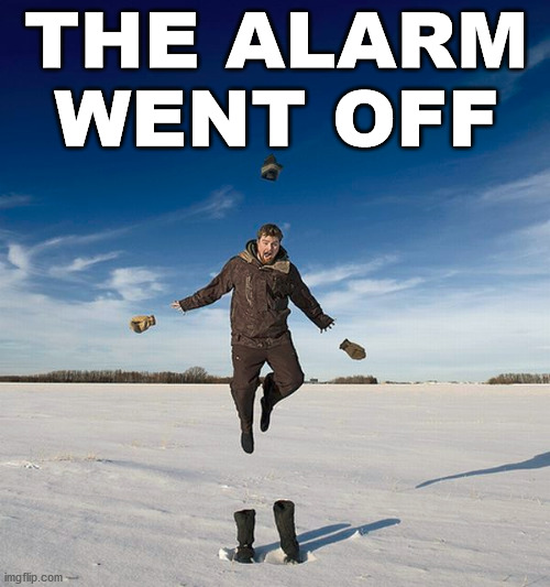 THE ALARM WENT OFF | made w/ Imgflip meme maker