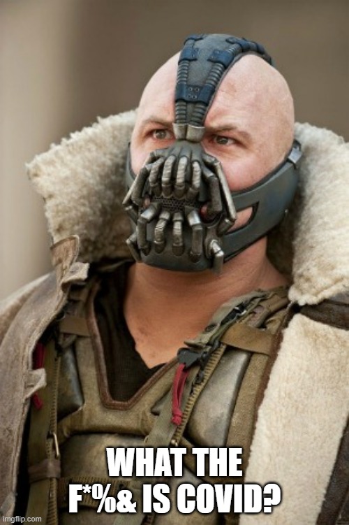 Bane Confused | WHAT THE F*%& IS COVID? | image tagged in covid-19 | made w/ Imgflip meme maker