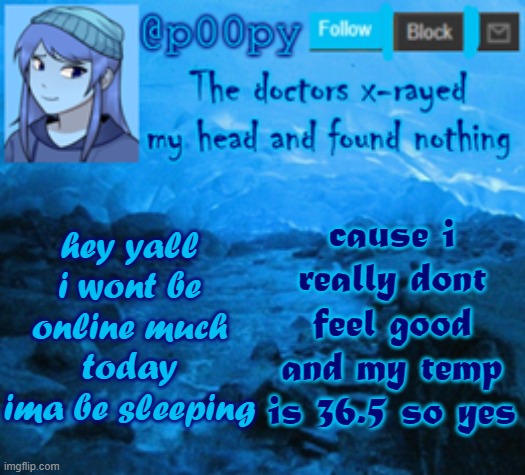celcius | cause i really dont feel good and my temp is 36.5 so yes; hey yall i wont be online much today ima be sleeping | image tagged in poopy | made w/ Imgflip meme maker