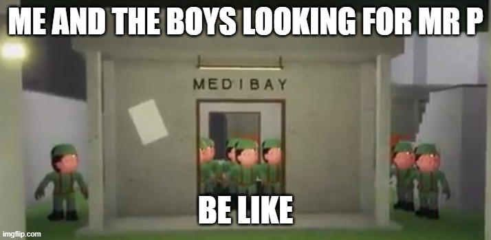 piggy hunting mr p | ME AND THE BOYS LOOKING FOR MR P; BE LIKE | image tagged in piggy soldier swarm,roblox,piggy memes | made w/ Imgflip meme maker