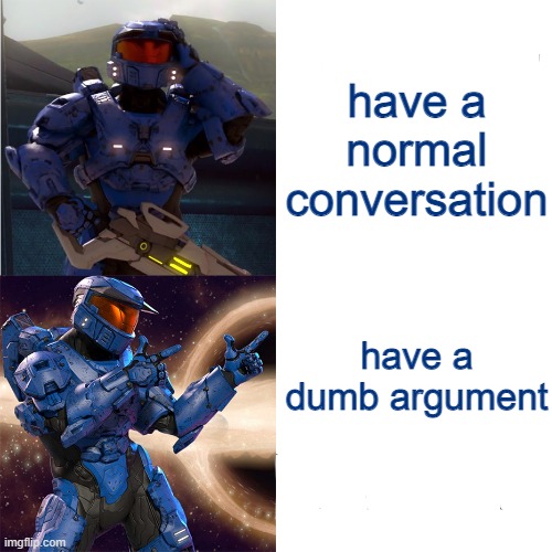 so, who wants to have a dumb argument with me? | have a normal conversation; have a dumb argument | image tagged in caboose hotline bling | made w/ Imgflip meme maker