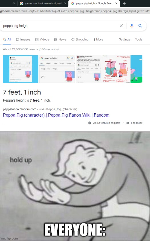 EVERYONE: | image tagged in fallout hold up,peppa pig,google,google search,funny,funny memes | made w/ Imgflip meme maker