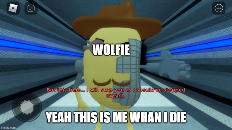 Mr.P with a gun | WOLFIE; YEAH THIS IS ME WHAN I DIE | image tagged in mr p with a gun | made w/ Imgflip meme maker