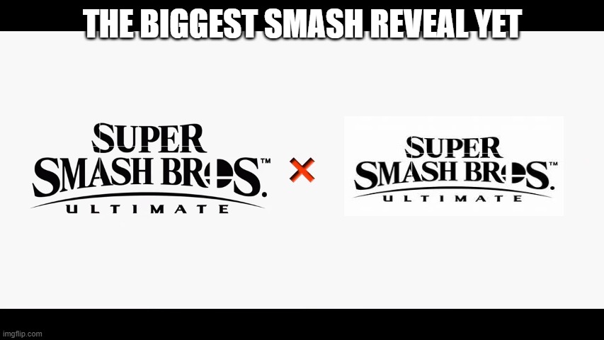 Super Smash Bros Ultimate X Blank | THE BIGGEST SMASH REVEAL YET | image tagged in super smash bros ultimate x blank | made w/ Imgflip meme maker
