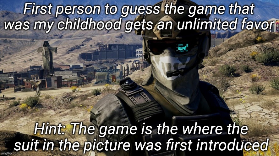 First person to guess the game that was my childhood gets an unlimited favor; Hint: The game is the where the suit in the picture was first introduced | image tagged in tag | made w/ Imgflip meme maker