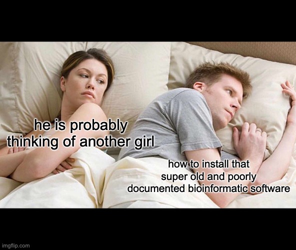 bioinformatician life | he is probably thinking of another girl; how to install that super old and poorly documented bioinformatic software | image tagged in memes,i bet he's thinking about other women | made w/ Imgflip meme maker