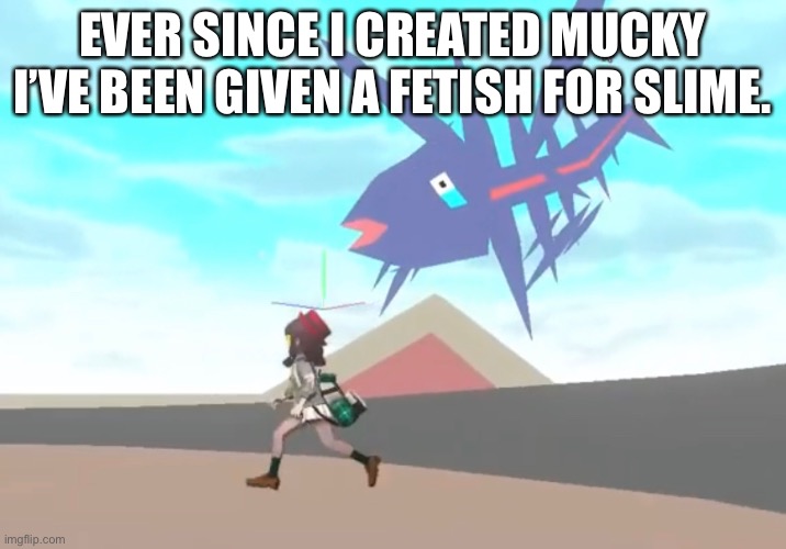 Dumbo Fact about me (send help): | EVER SINCE I CREATED MUCKY I’VE BEEN GIVEN A FETISH FOR SLIME. | made w/ Imgflip meme maker